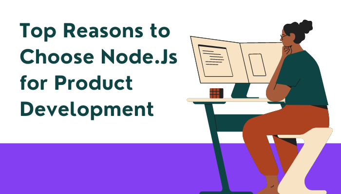 Top Reasons to Choose Node.Js for Product Development