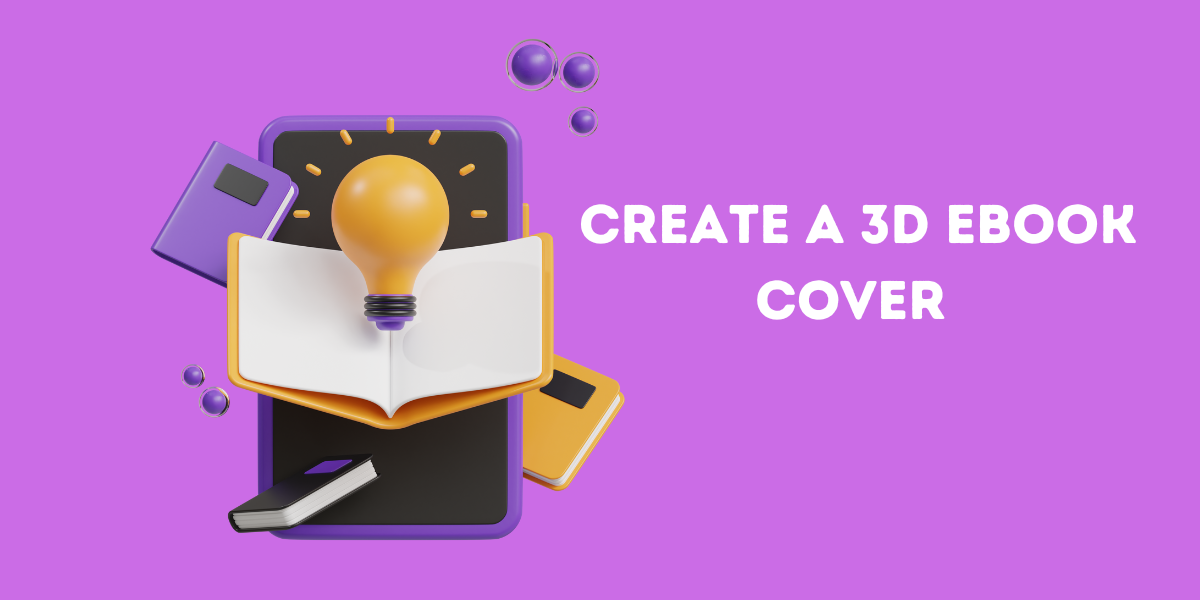 8 Tips To Create A 3D EBook Cover That Attracts Readers