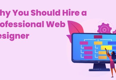 Why You Should Hire a Professional Web Designer