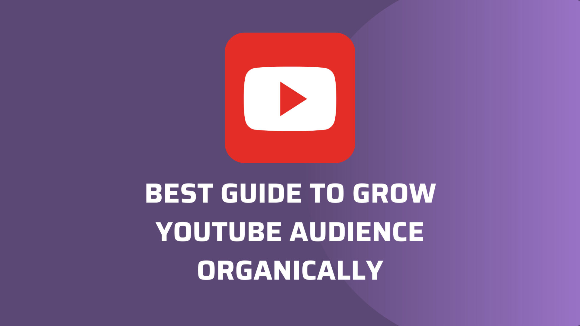 Best Guide to Grow YouTube Audience Organically
