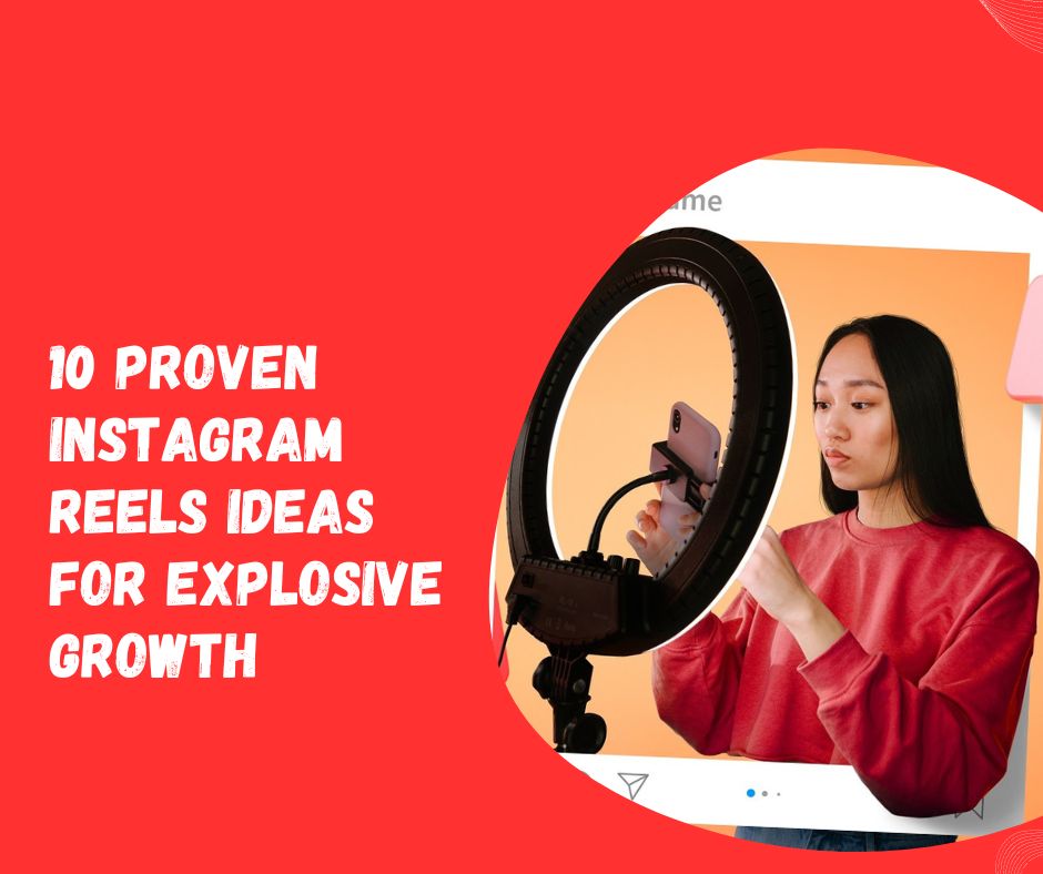 10 Proven Instagram Reels Ideas for Explosive Growth