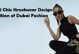 Dubai Chic Streetwear Design: What Is It? A Definition of Dubai Fashion