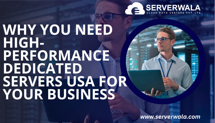 Why you Need High-Performance Dedicated Server USA for your Business