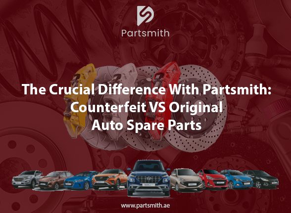The Crucial Difference With Partsmith: Counterfeit VS Original Auto Spare Parts