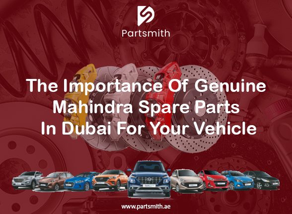 The Importance Of Genuine Mahindra Spare Parts In Dubai For Your Vehicle